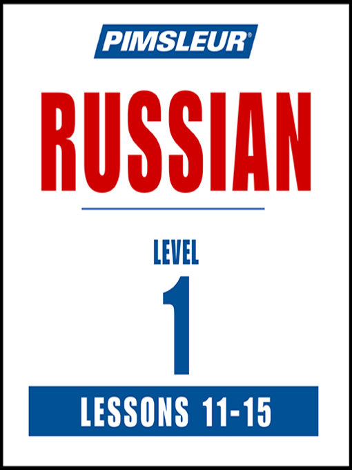 Title details for Pimsleur Russian Level 1 Lessons 11-15 by Pimsleur - Available